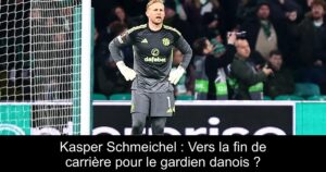 Kasper Schmeichel : Vers la fin de carrière pour le gardien danois ?