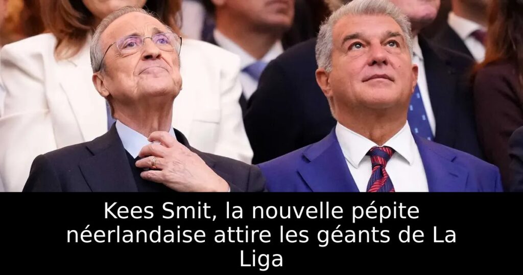Kees Smit, la nouvelle pépite néerlandaise attire les géants de La Liga