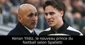 Kenan Yildiz, le nouveau prince du football selon Spalletti