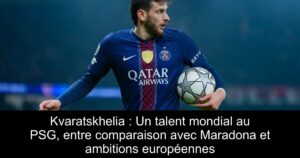 Kvaratskhelia : Un talent mondial au PSG, entre comparaison avec Maradona et ambitions européennes