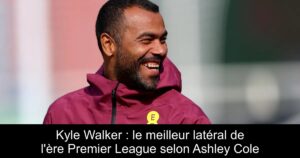 Kyle Walker : le meilleur latéral de l&rsquo;ère Premier League selon Ashley Cole
