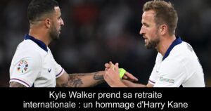 Kyle Walker prend sa retraite internationale : un hommage d&rsquo;Harry Kane