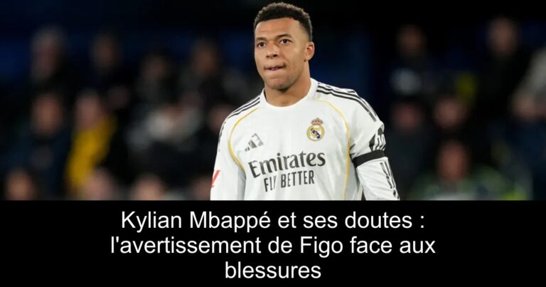 Kylian Mbappé et ses doutes : l'avertissement de Figo face aux blessures