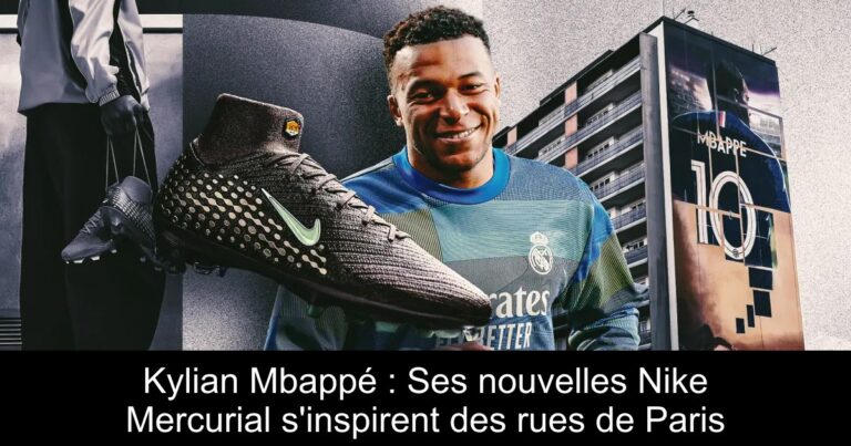 Kylian Mbappé : Ses nouvelles Nike Mercurial s'inspirent des rues de Paris