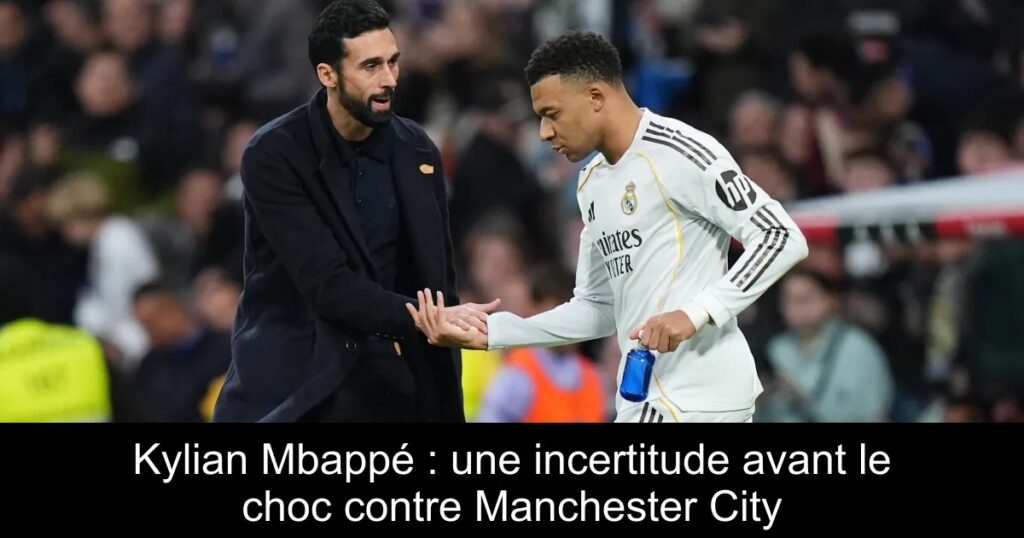 Kylian Mbappé : une incertitude avant le choc contre Manchester City