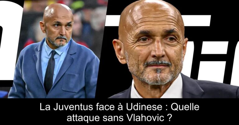 La Juventus face à Udinese : Quelle attaque sans Vlahovic ?