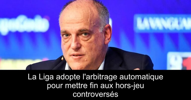 La Liga adopte l'arbitrage automatique pour mettre fin aux hors-jeu controversés