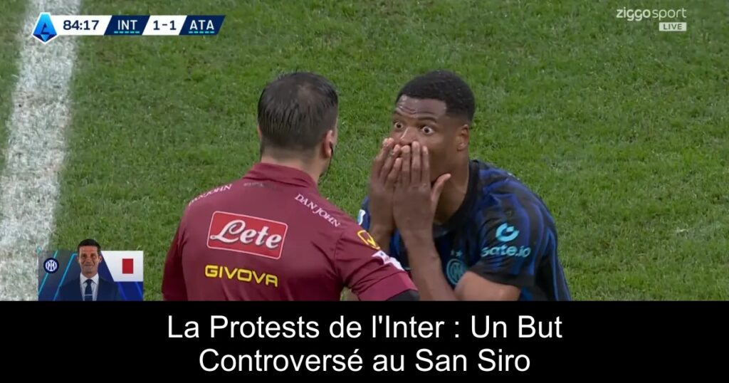 La Protests de l&rsquo;Inter : Un But Controversé au San Siro