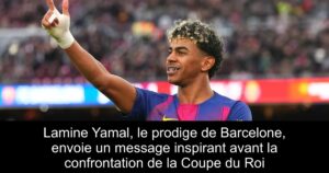 Lamine Yamal, le prodige de Barcelone, envoie un message inspirant avant la confrontation de la Coupe du Roi