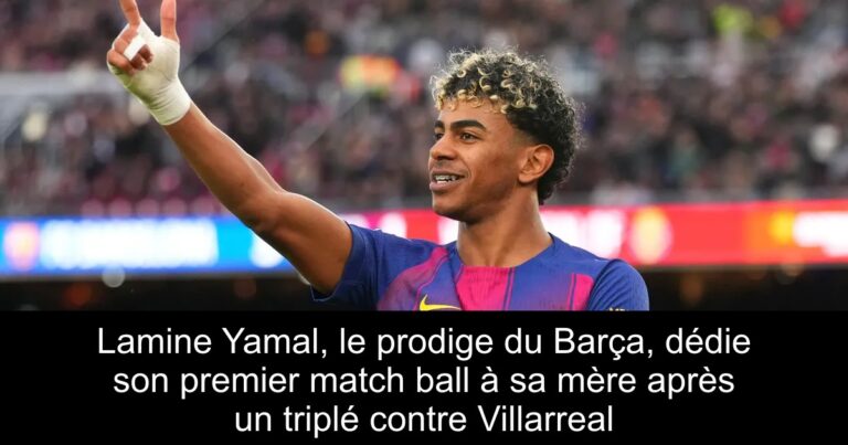 Lamine Yamal, le prodige du Barça, dédie son premier match ball à sa mère après un triplé contre Villarreal
