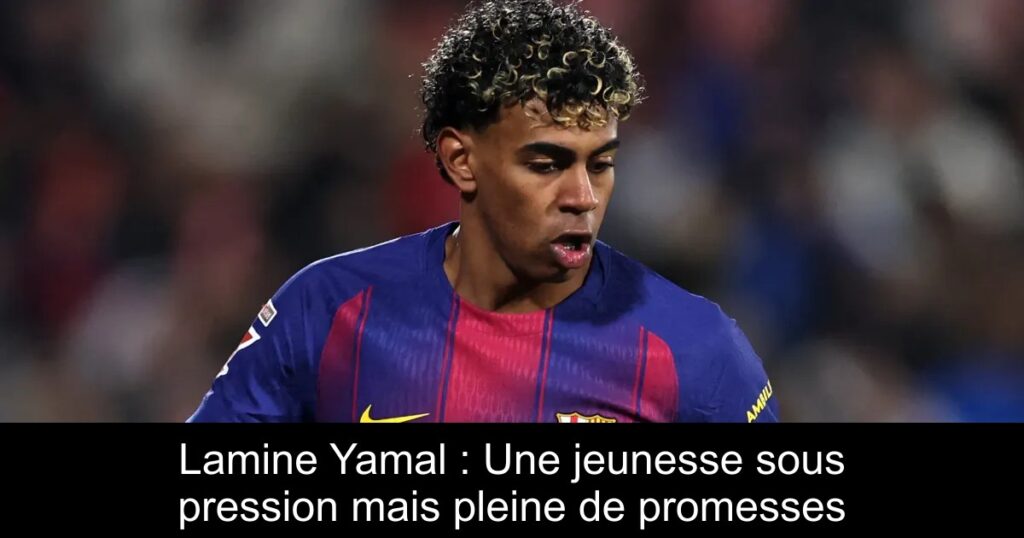 Lamine Yamal : Une jeunesse sous pression mais pleine de promesses