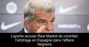 Laporta accuse Real Madrid de contrôler l&rsquo;arbitrage en Espagne dans l&rsquo;affaire Negreira