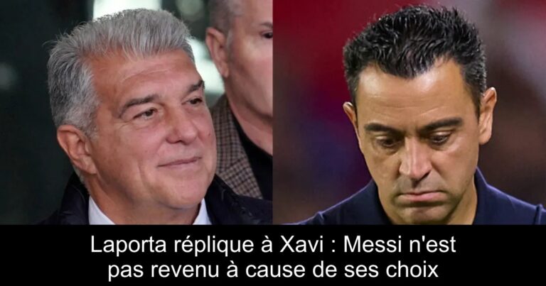 Laporta réplique à Xavi : Messi n'est pas revenu à cause de ses choix