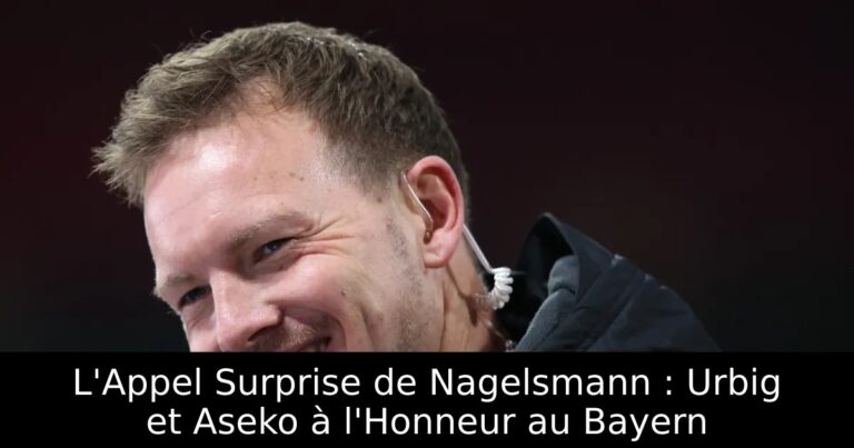 L'Appel Surprise de Nagelsmann : Urbig et Aseko à l'Honneur au Bayern