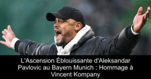 L&rsquo;Ascension Éblouissante d&rsquo;Aleksandar Pavlovic au Bayern Munich : Hommage à Vincent Kompany