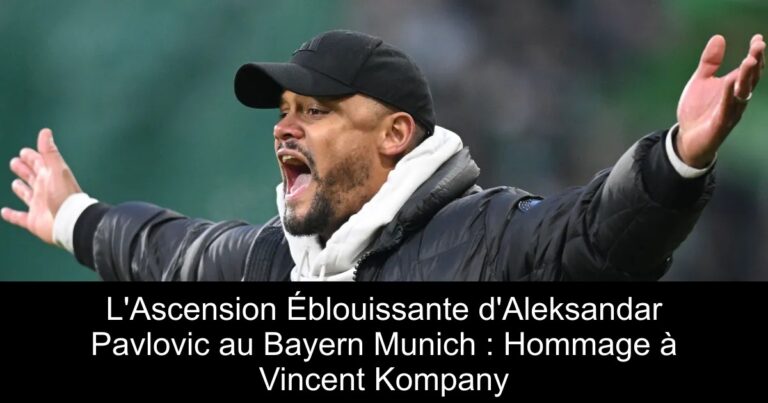 L'Ascension Éblouissante d'Aleksandar Pavlovic au Bayern Munich : Hommage à Vincent Kompany
