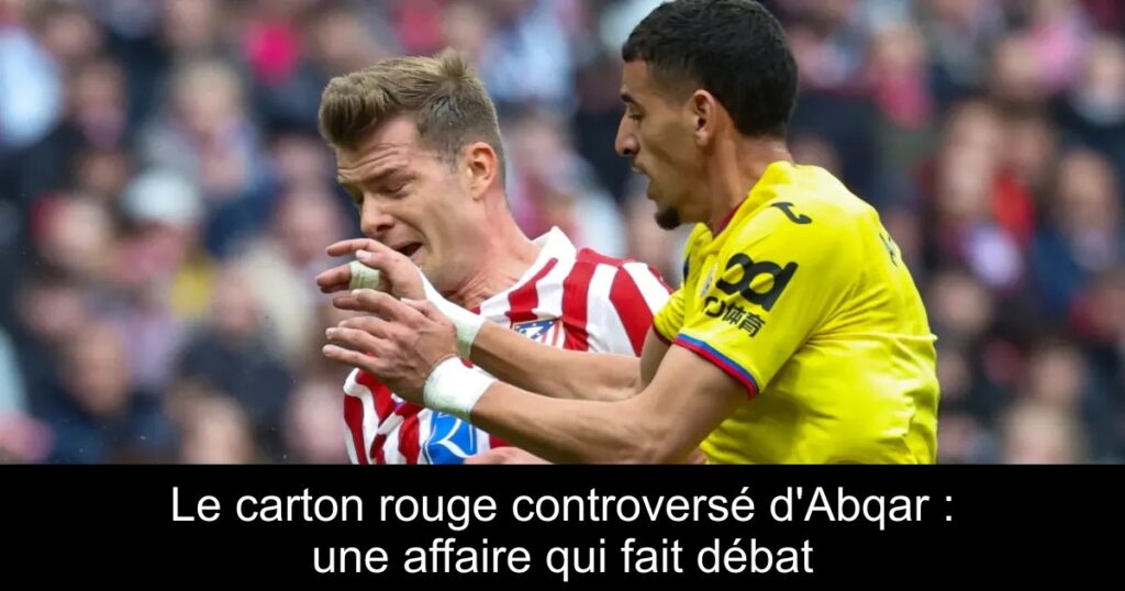 Le carton rouge controversé d&rsquo;Abqar : une affaire qui fait débat