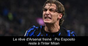 Le rêve d&rsquo;Arsenal freiné : Pio Esposito reste à l&rsquo;Inter Milan
