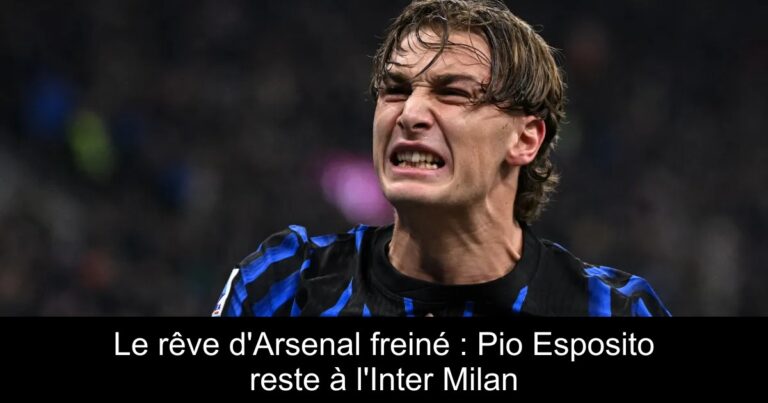 Le rêve d'Arsenal freiné : Pio Esposito reste à l'Inter Milan