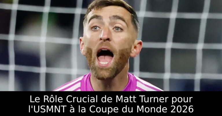 Le Rôle Crucial de Matt Turner pour l'USMNT à la Coupe du Monde 2026