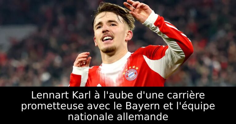 Lennart Karl à l'aube d'une carrière prometteuse avec le Bayern et l'équipe nationale allemande