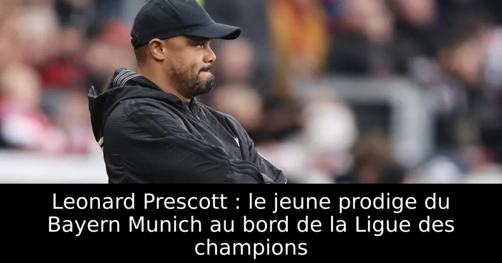 Leonard Prescott : le jeune prodige du Bayern Munich au bord de la Ligue des champions