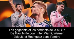 Les gagnants et les perdants de la MLS : De Paul brille pour Inter Miami, Werner éblouit, et Rodriguez dans l&rsquo;ombre