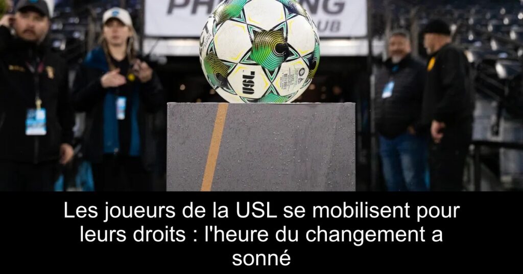 Les joueurs de la USL se mobilisent pour leurs droits : l&rsquo;heure du changement a sonné