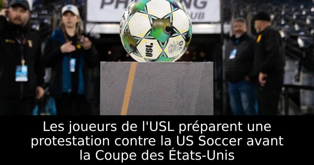 Les joueurs de l&rsquo;USL préparent une protestation contre la US Soccer avant la Coupe des États-Unis