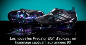 Les nouvelles Predator EQT d&rsquo;adidas : un hommage captivant aux années 90