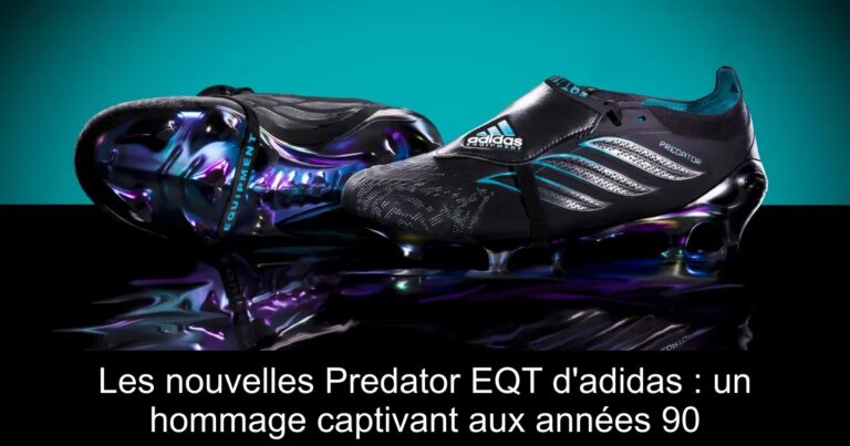 Les nouvelles Predator EQT d'adidas : un hommage captivant aux années 90