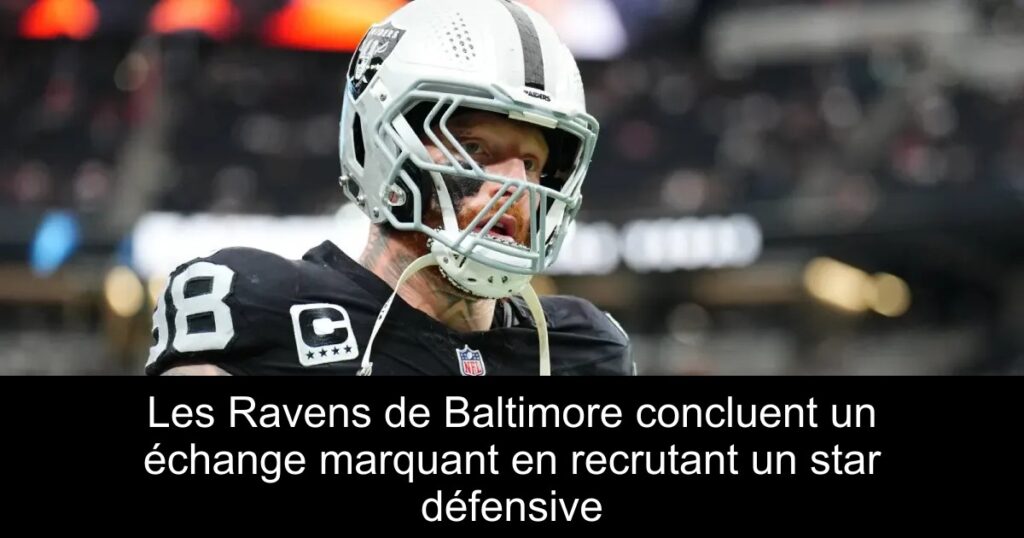 Les Ravens de Baltimore concluent un échange marquant en recrutant un star défensive