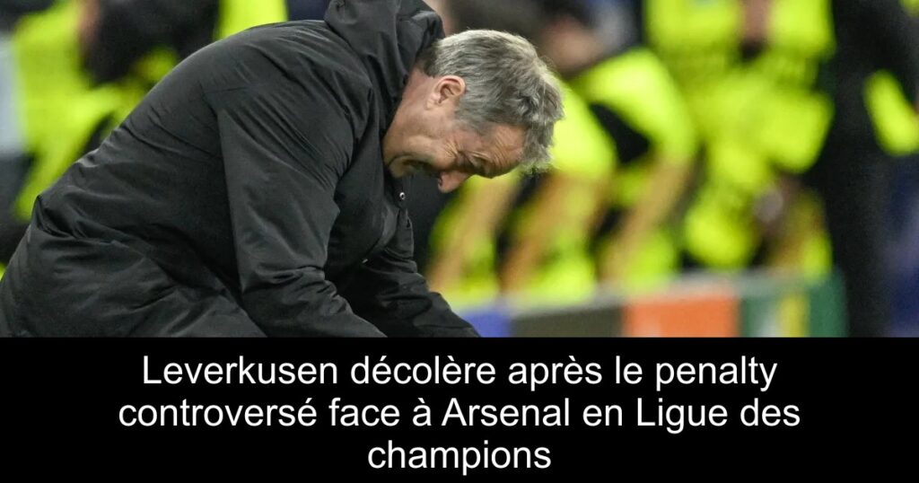 Leverkusen décolère après le penalty controversé face à Arsenal en Ligue des champions