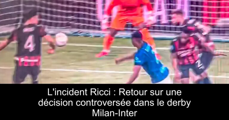 L'incident Ricci : Retour sur une décision controversée dans le derby Milan-Inter