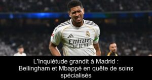 L&rsquo;Inquiétude grandit à Madrid : Bellingham et Mbappé en quête de soins spécialisés