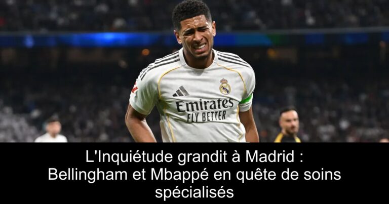 L'Inquiétude grandit à Madrid : Bellingham et Mbappé en quête de soins spécialisés