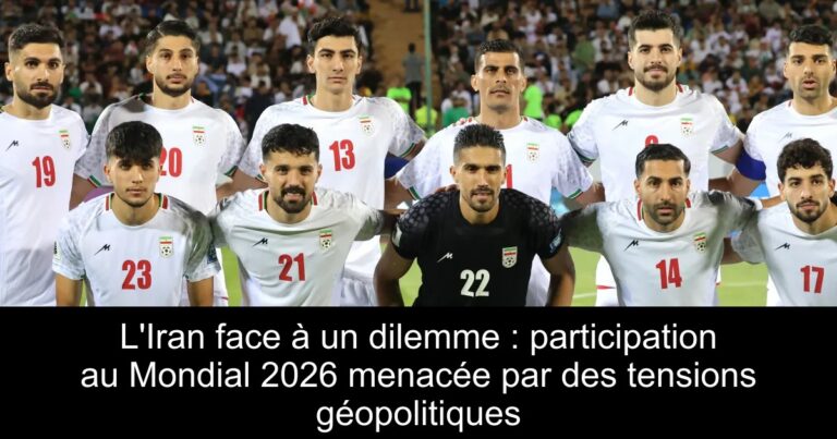 L'Iran face à un dilemme : participation au Mondial 2026 menacée par des tensions géopolitiques