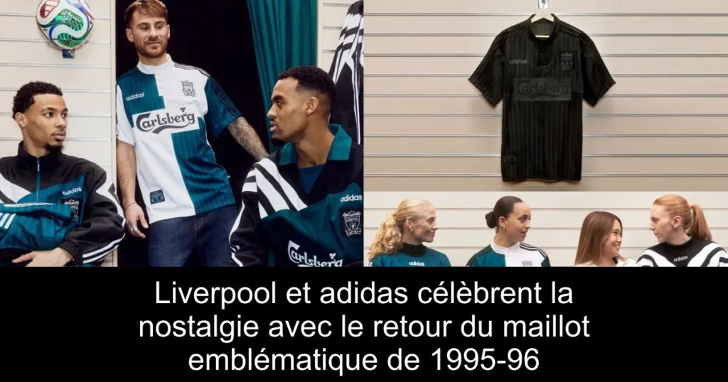 Liverpool et adidas célèbrent la nostalgie avec le retour du maillot emblématique de 1995-96