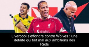 Liverpool s&rsquo;effondre contre Wolves : une défaite qui fait mal aux ambitions des Reds