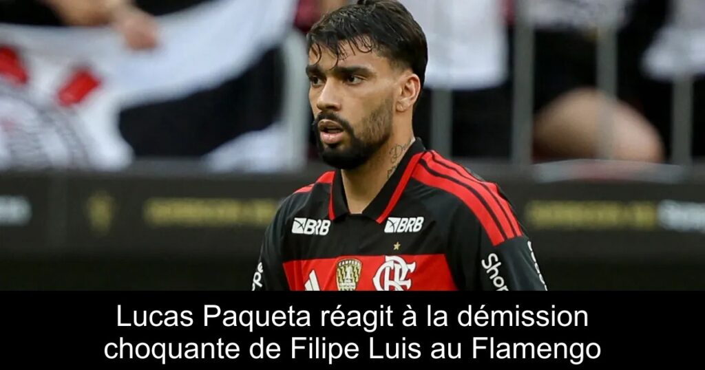 Lucas Paqueta réagit à la démission choquante de Filipe Luis au Flamengo
