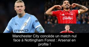 Manchester City concède un match nul face à Nottingham Forest : Arsenal en profite !