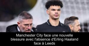 Manchester City face une nouvelle blessure avec l&rsquo;absence d&rsquo;Erling Haaland face à Leeds