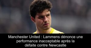 Manchester United : Lammens dénonce une performance inacceptable après la défaite contre Newcastle