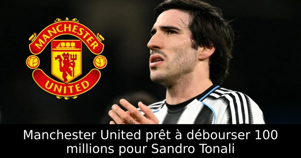 Manchester United prêt à débourser 100 millions pour Sandro Tonali