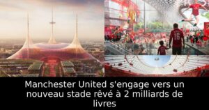 Manchester United s&rsquo;engage vers un nouveau stade rêvé à 2 milliards de livres