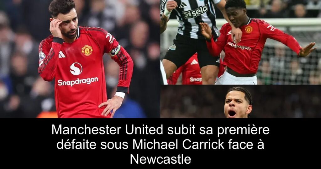 Manchester United subit sa première défaite sous Michael Carrick face à Newcastle