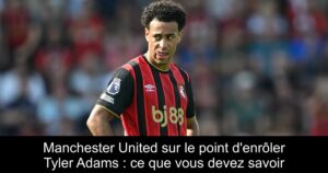 Manchester United sur le point d&rsquo;enrôler Tyler Adams : ce que vous devez savoir