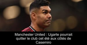 Manchester United : Ugarte pourrait quitter le club cet été aux côtés de Casemiro