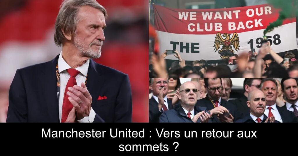 Manchester United : Vers un retour aux sommets ?
