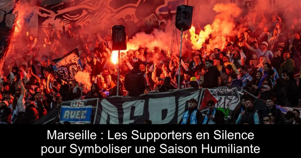 Marseille : Les Supporters en Silence pour Symboliser une Saison Humiliante